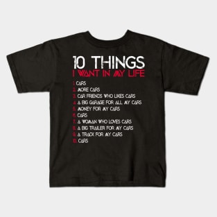 10 Things I Want In My Life Funny Car Lover Quote Kids T-Shirt